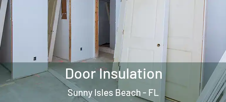  Door Insulation Sunny Isles Beach - FL
