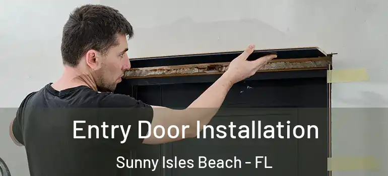  Entry Door Installation Sunny Isles Beach - FL