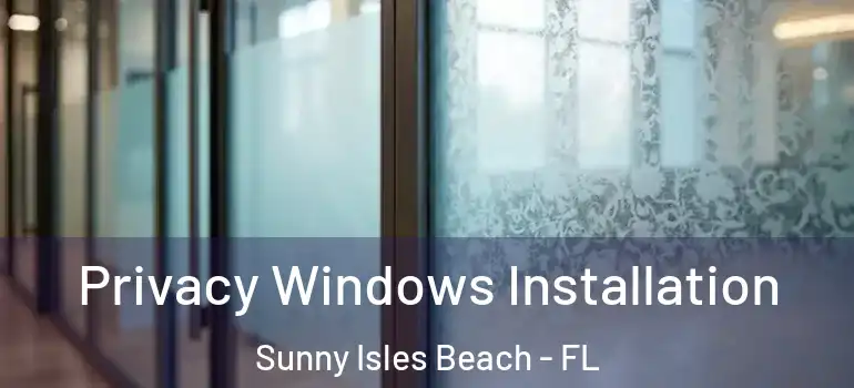  Privacy Windows Installation Sunny Isles Beach - FL