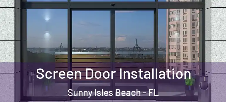  Screen Door Installation Sunny Isles Beach - FL