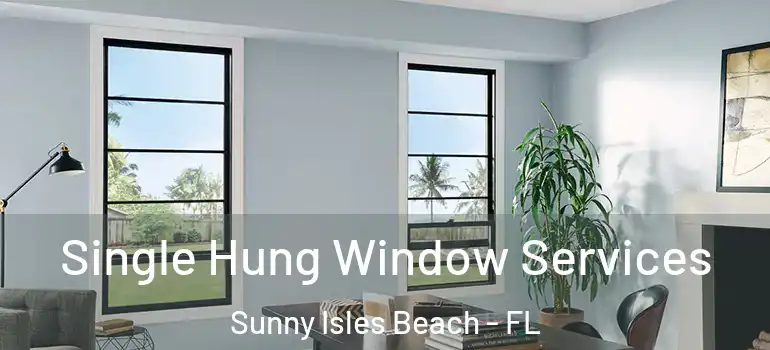  Single Hung Window Services Sunny Isles Beach - FL