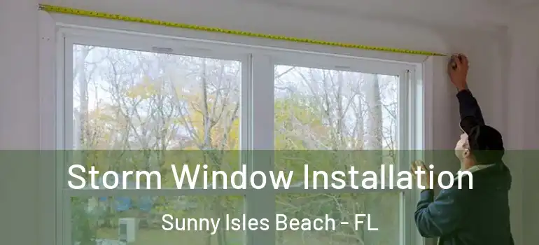  Storm Window Installation Sunny Isles Beach - FL